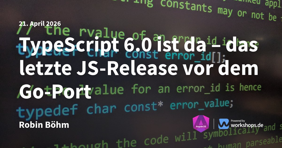 TypeScript 6.0 ist da – das letzte JS-Release vor dem Go-Port | Angular.DE